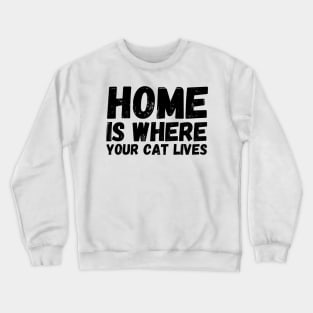 Home Is Where Your Cat Lives Crewneck Sweatshirt